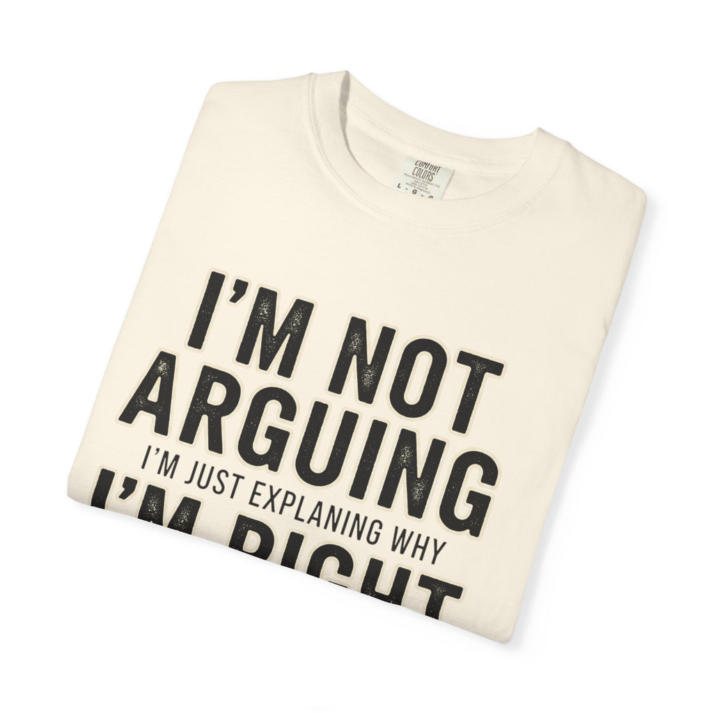 I'm Not Arguing I'm Right T-shirt | Funny Quote Tee