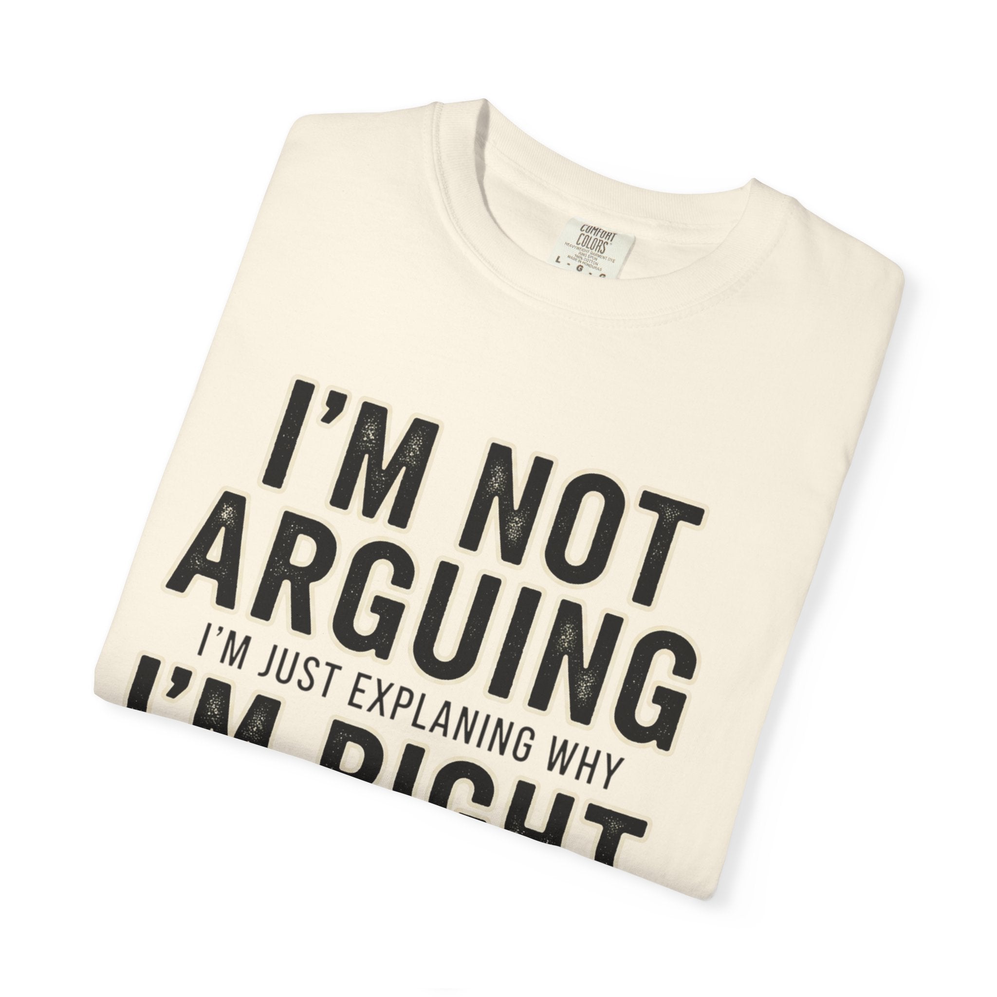 I'm Not Arguing I'm Right T-shirt | Funny Quote Tee