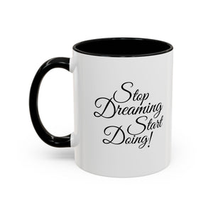 Stop Dreaming Start Doing! Accent Coffee Mug — Motivational 11/15oz