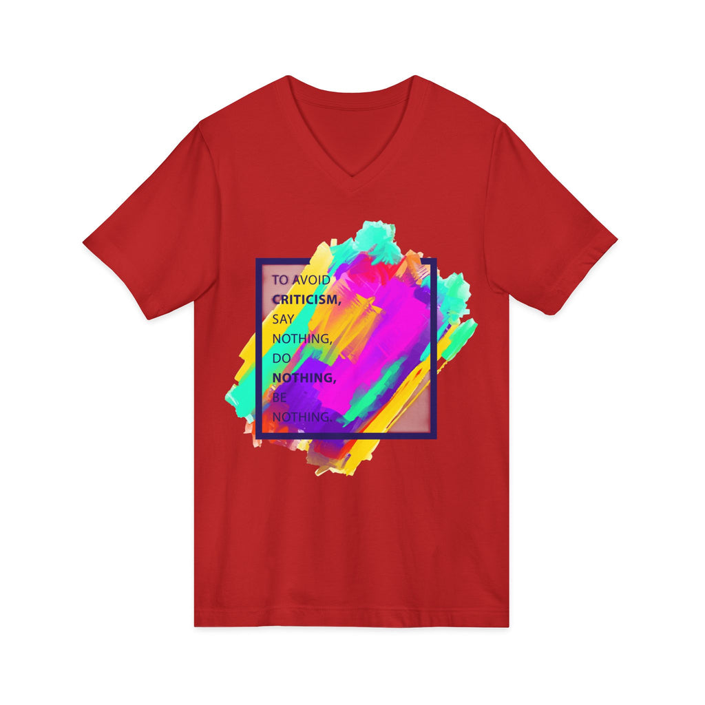 V-Neck Tee — Colorful Brushstroke Quote "To Avoid Criticism Say Nothing, Do Nothing, Be Nothing"