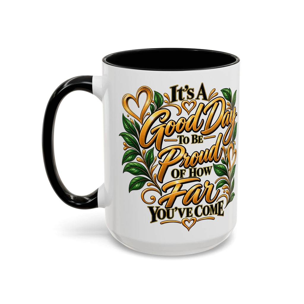 Accent Coffee Mug — "It's a Good Day to Be Proud of How Far You’ve Come" Inspirational Ceramic Mug