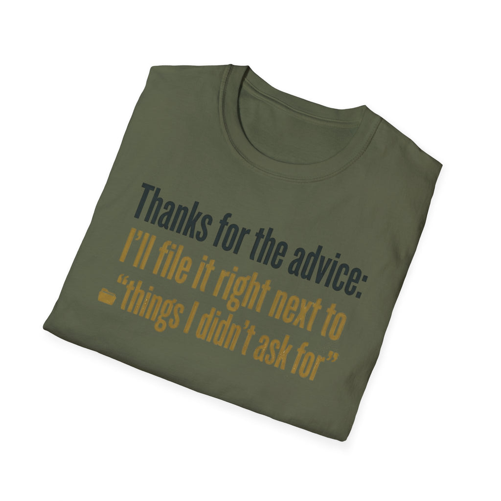 Funny Graphic T-Shirt — "Thanks for the advice: I’ll file it right next to ‘things I didn’t ask for’"