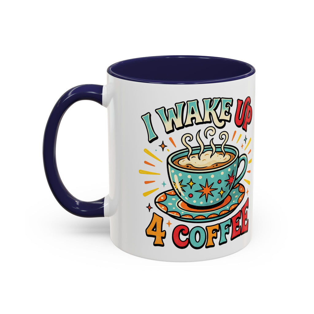 Coffee Mug — "I Wake Up 4 Coffee" Accent Ceramic Mug (11/15oz)