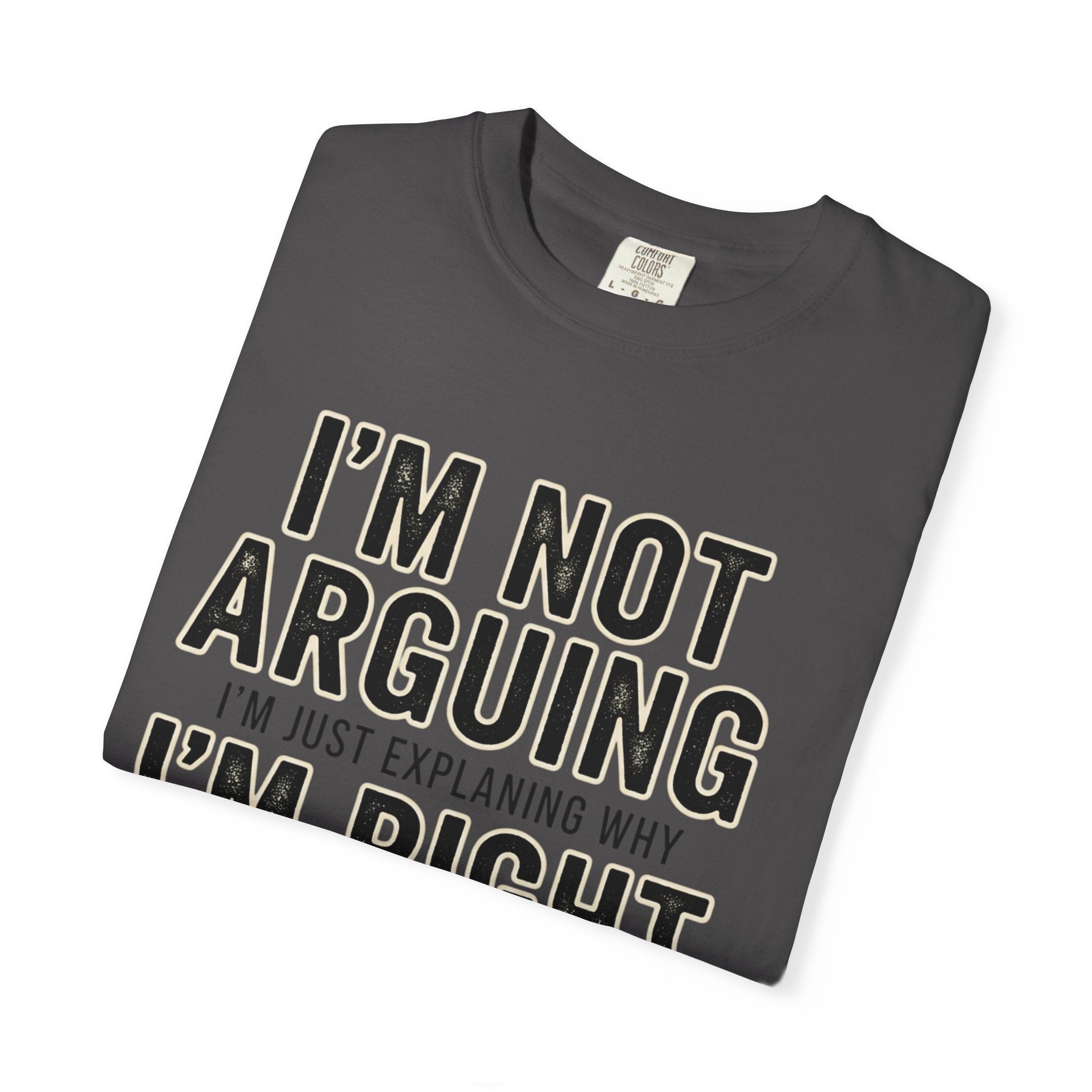 I'm Not Arguing I'm Right T-shirt | Funny Quote Tee