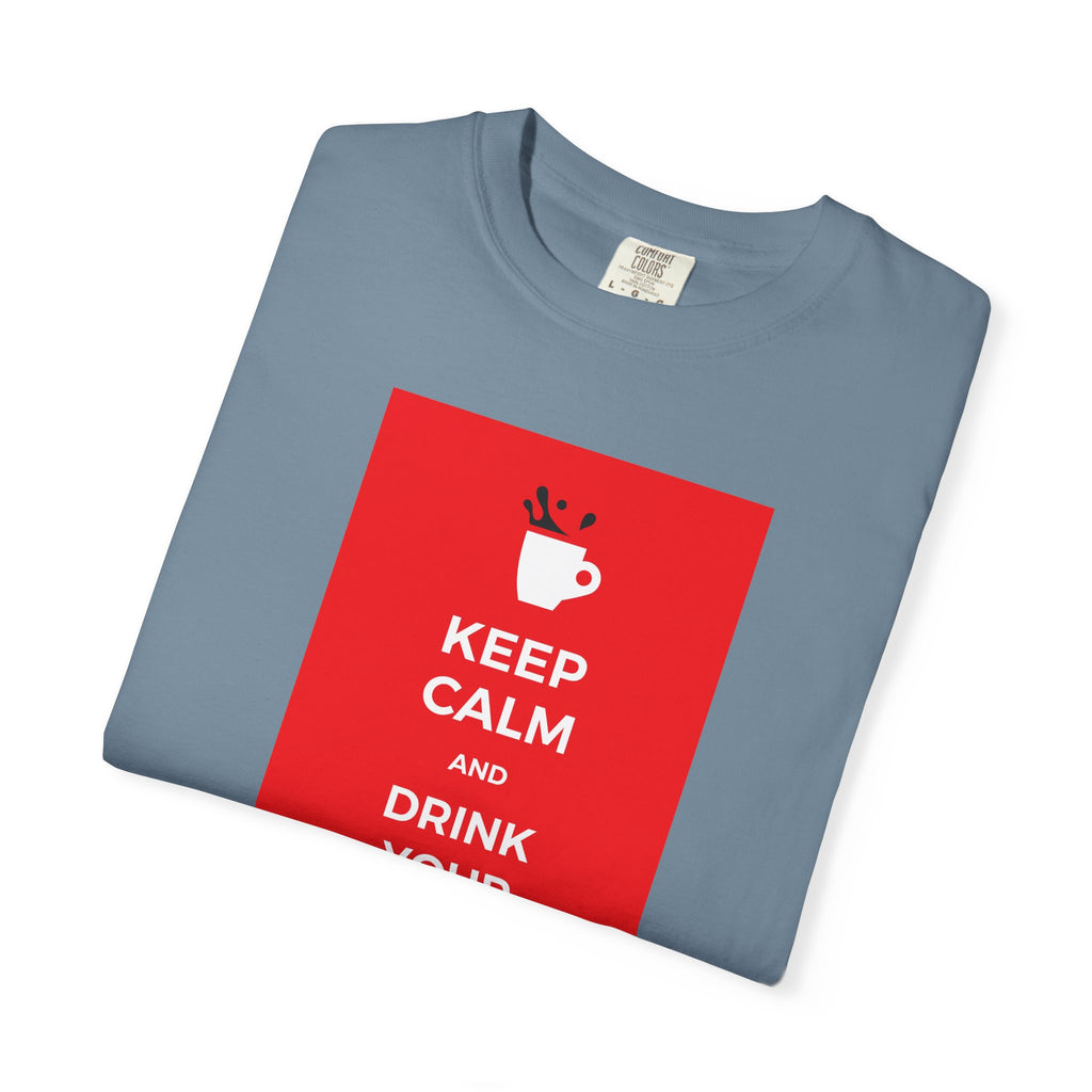 Keep Calm and Drink Your Coffee T-Shirt