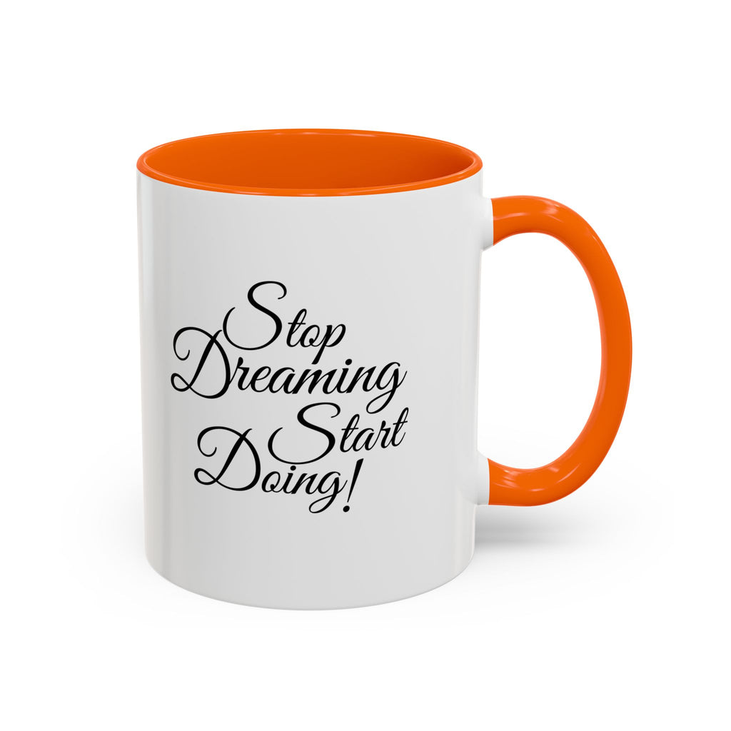 Stop Dreaming Start Doing! Accent Coffee Mug — Motivational 11/15oz