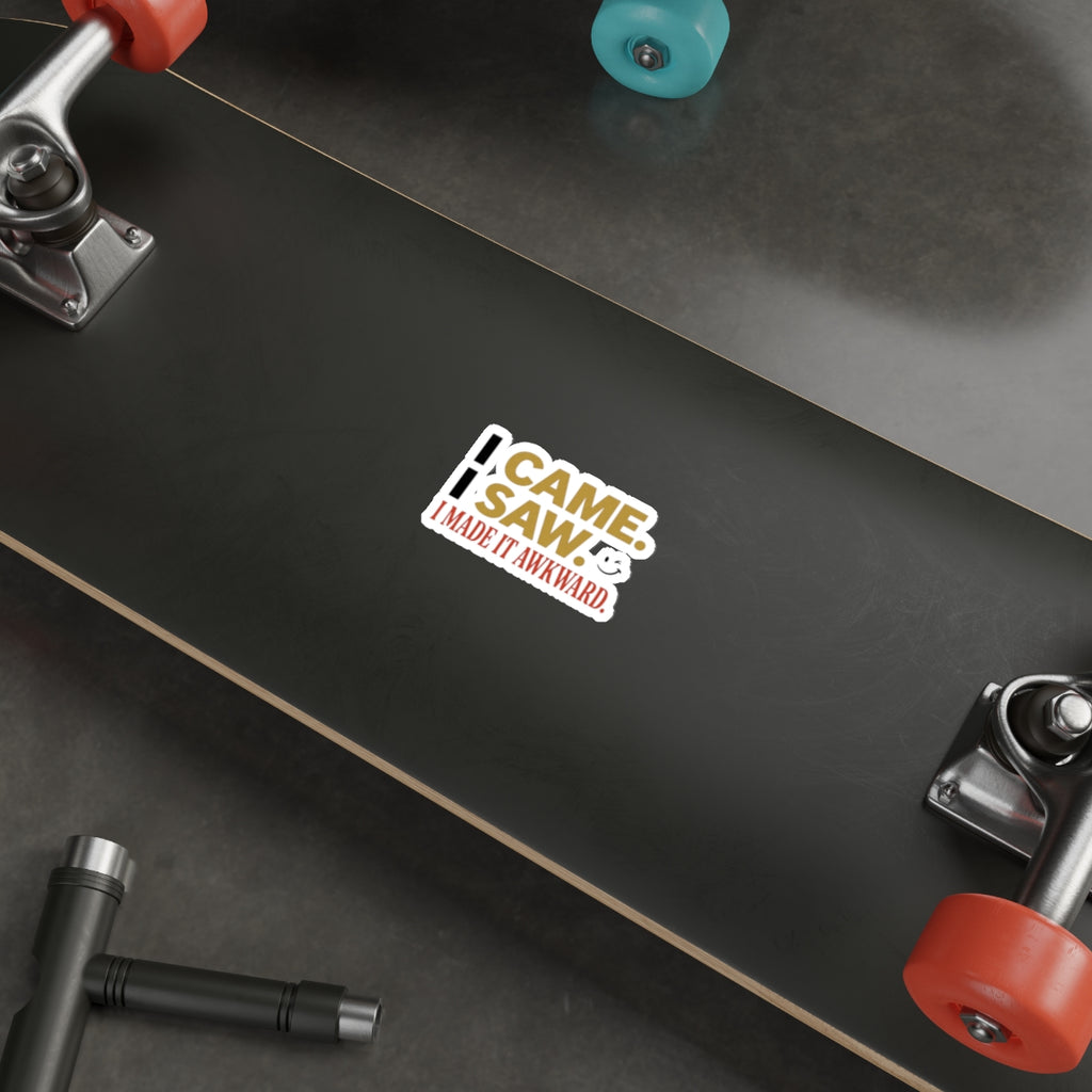 Sticker — “I Came. I Saw. I Made It Awkward.” Funny Awkward Social Moment Sticker