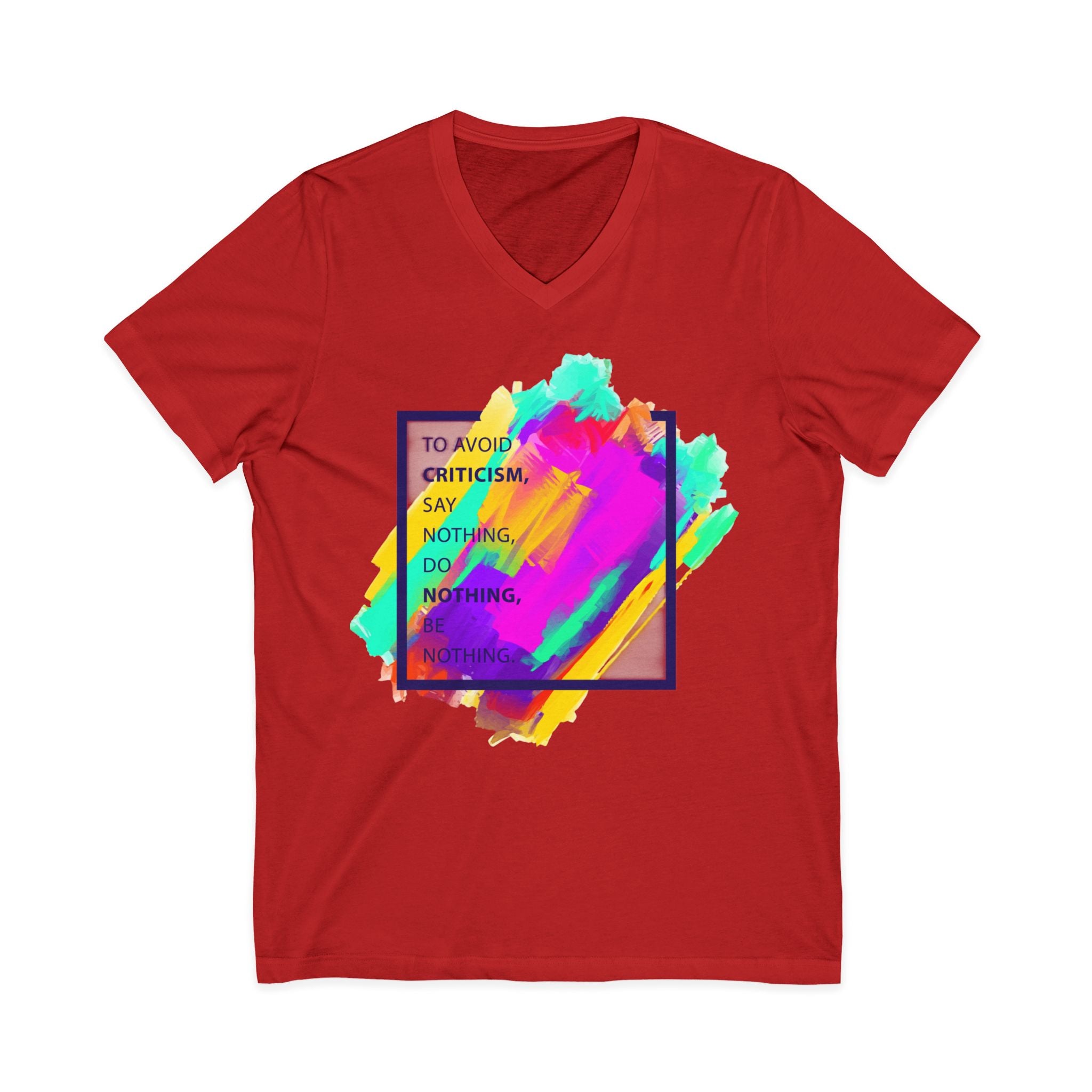 V-Neck Tee — Colorful Brushstroke Quote "To Avoid Criticism Say Nothing, Do Nothing, Be Nothing"