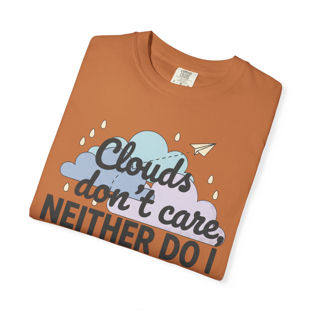 Clouds don't care neither do I T-shirt | Cloud Graphic Tee