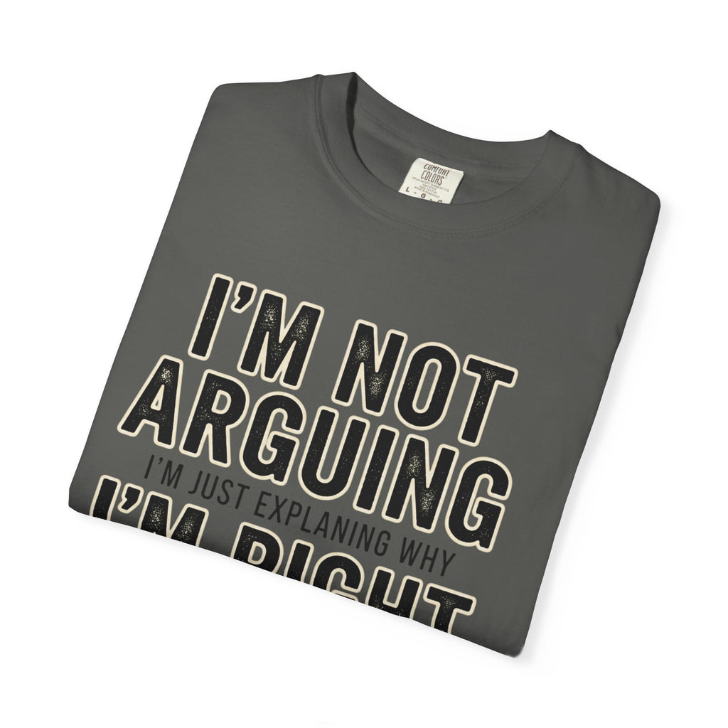 I'm Not Arguing I'm Right T-shirt | Funny Quote Tee
