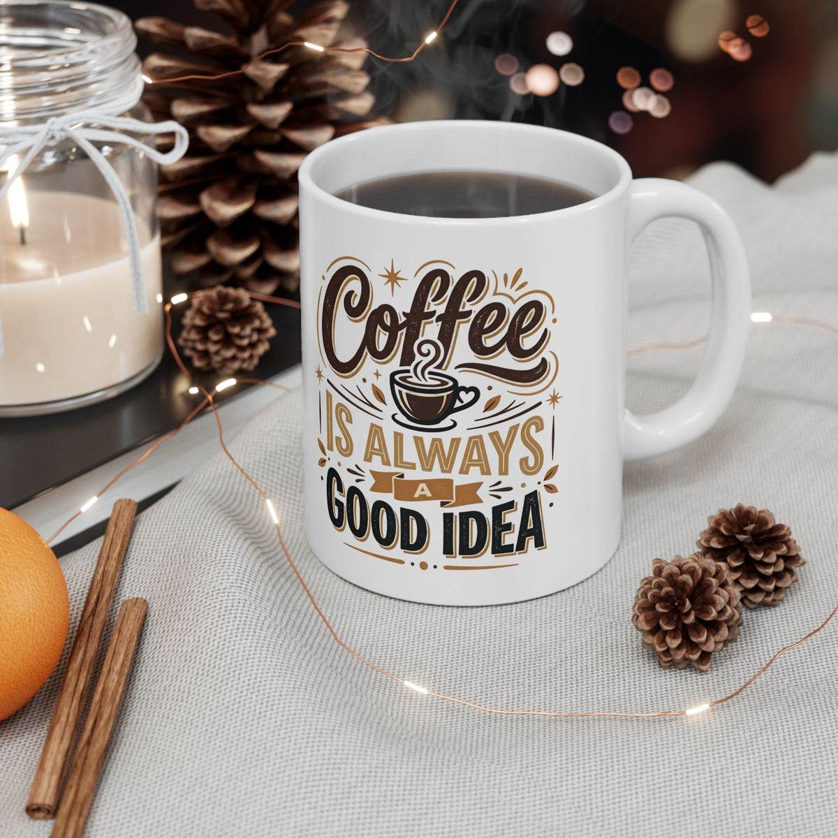 Coffee Mug - "Coffee Is Always A Good Idea" Ceramic Tea Cup, 11oz & 15oz Gift for Coffee Lovers