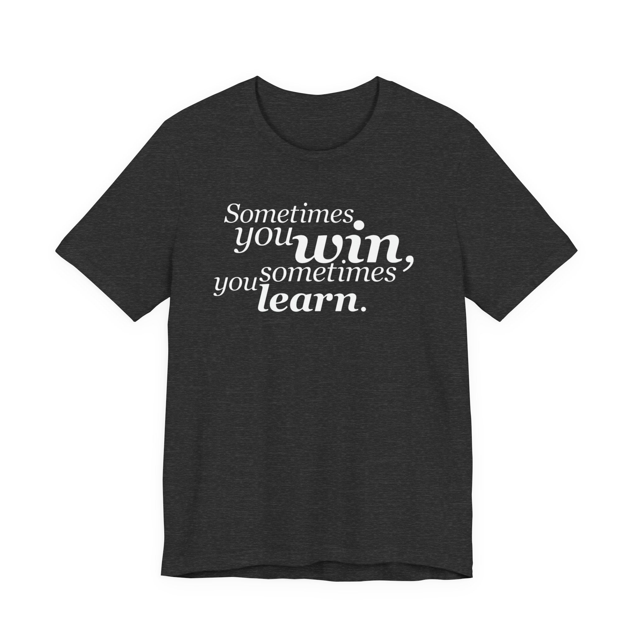 Motivational Tee — “Sometimes you win, sometimes you learn” Inspirational Shirt