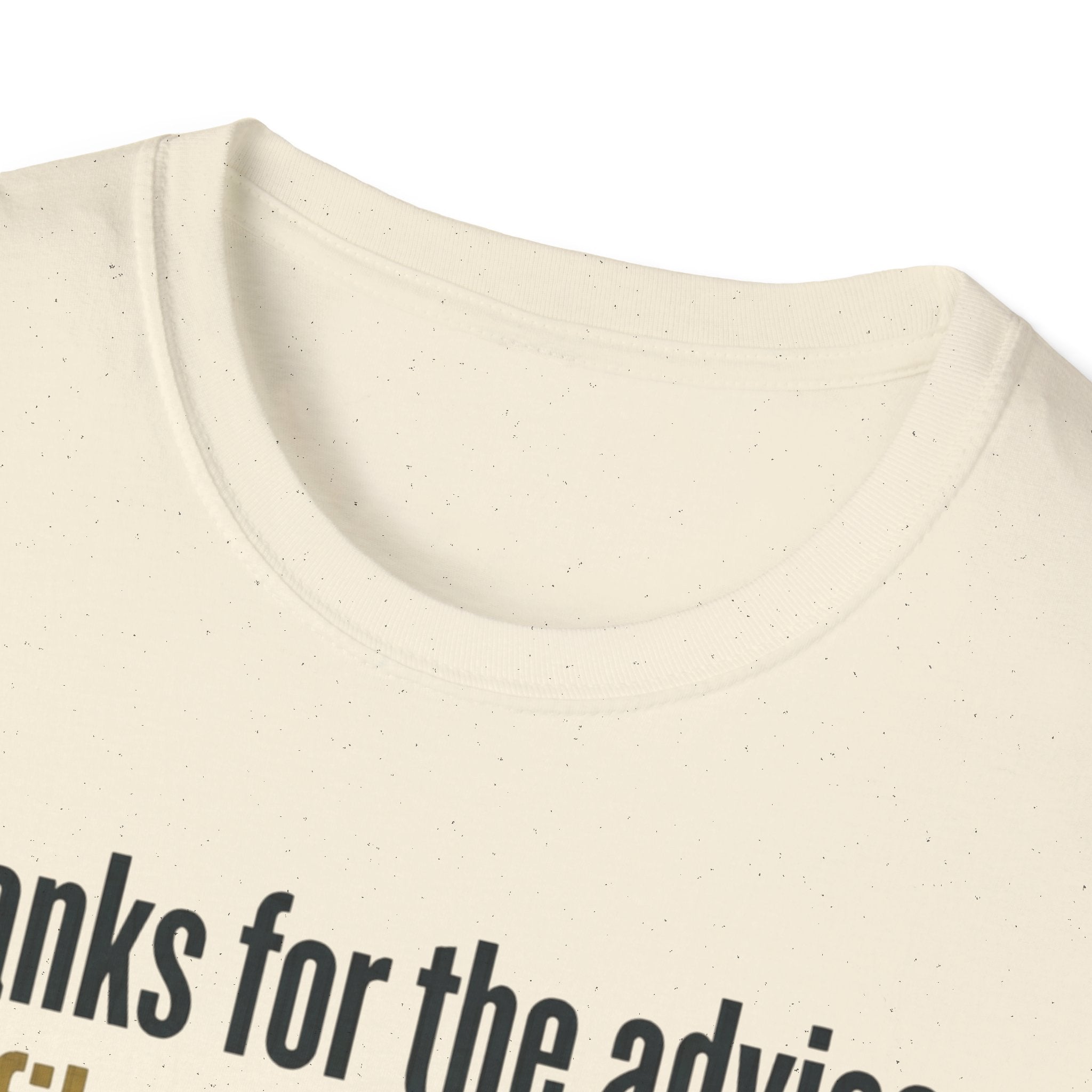 Funny Graphic T-Shirt — "Thanks for the advice: I’ll file it right next to ‘things I didn’t ask for’"