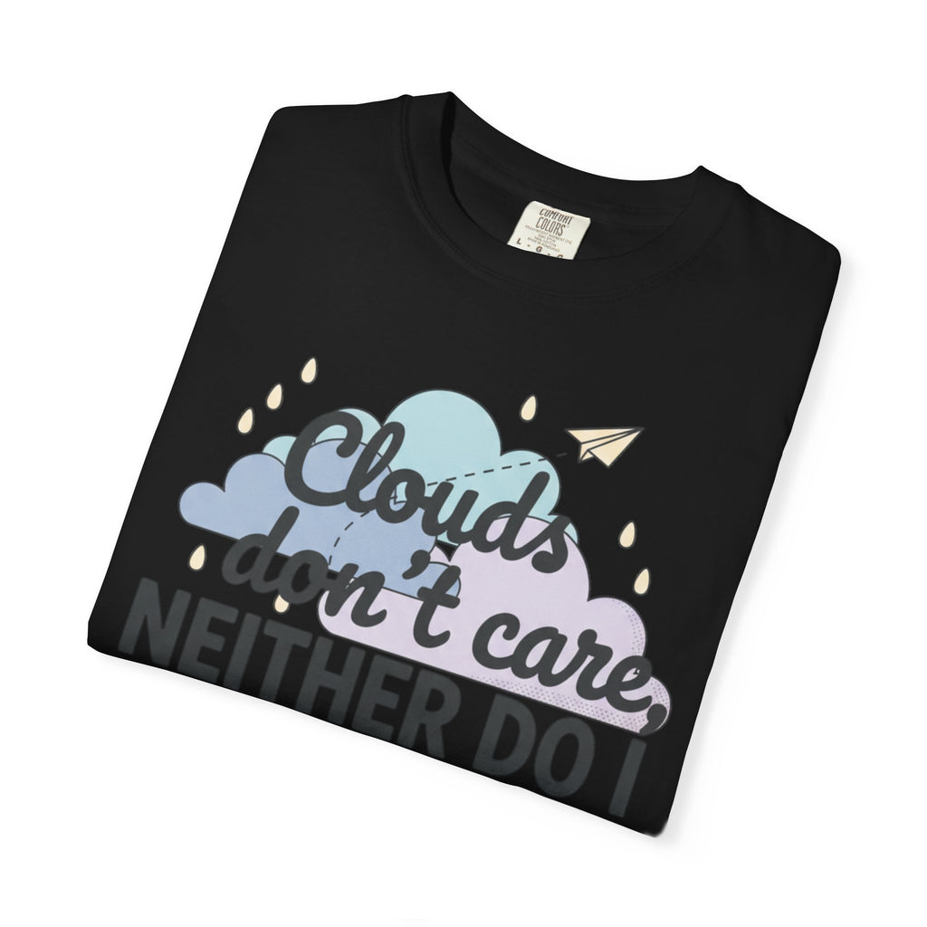 Clouds don't care neither do I T-shirt | Cloud Graphic Tee