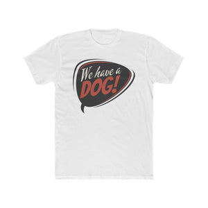 We Have a Dog! T-Shirt – Retro Speech Bubble Dog Lover Tee