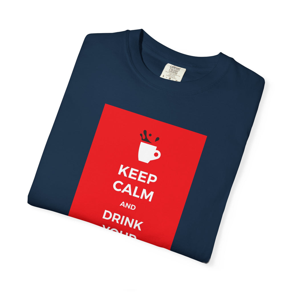 Keep Calm and Drink Your Coffee T-Shirt