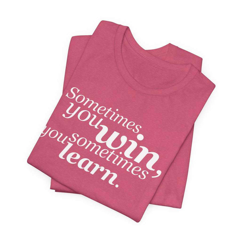 Motivational Tee — “Sometimes you win, sometimes you learn” Inspirational Shirt