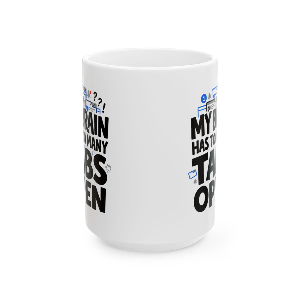 Ceramic Mug - "My Brain Has Too Many Tabs Open" Funny Office Coffee Cup