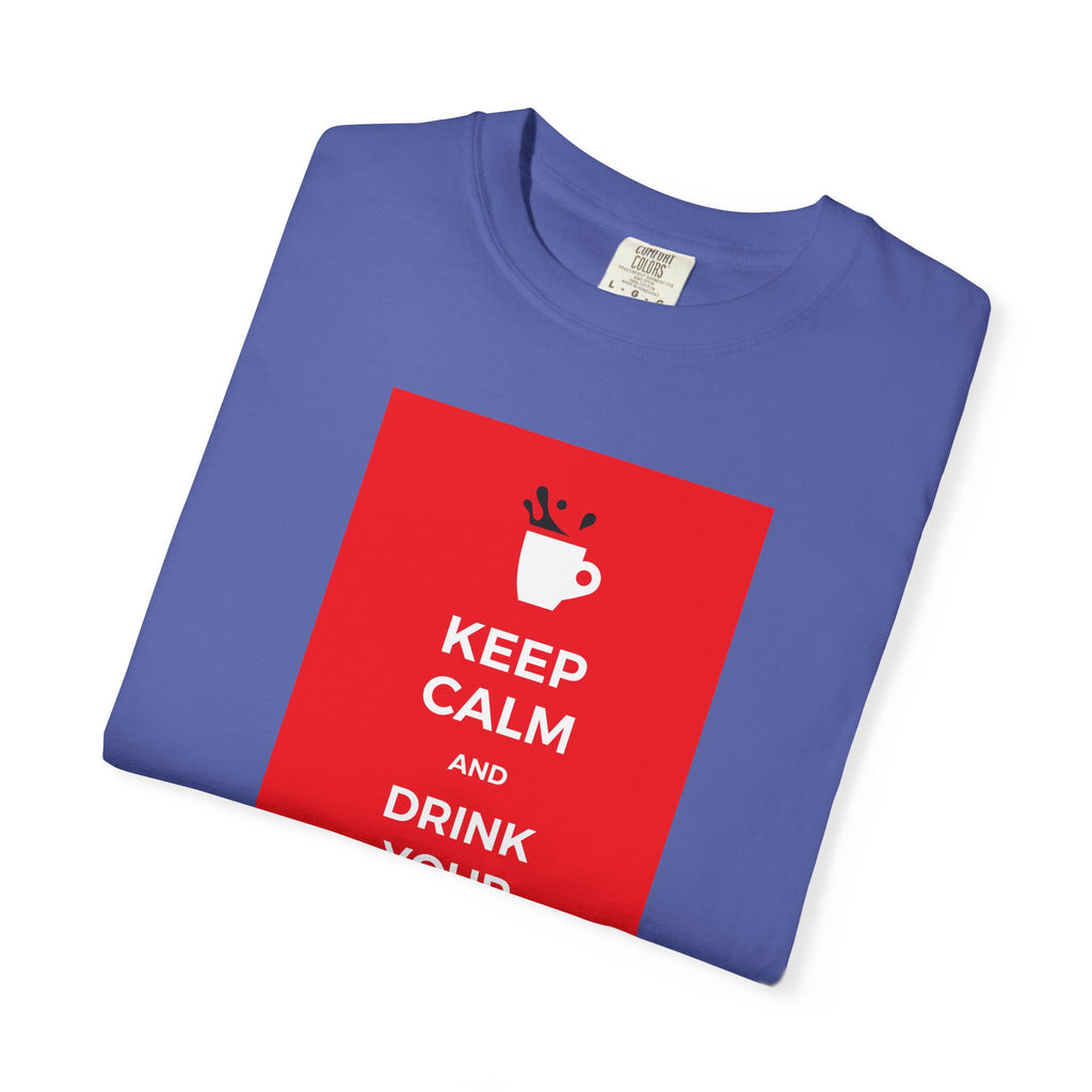 Keep Calm and Drink Your Coffee T-Shirt