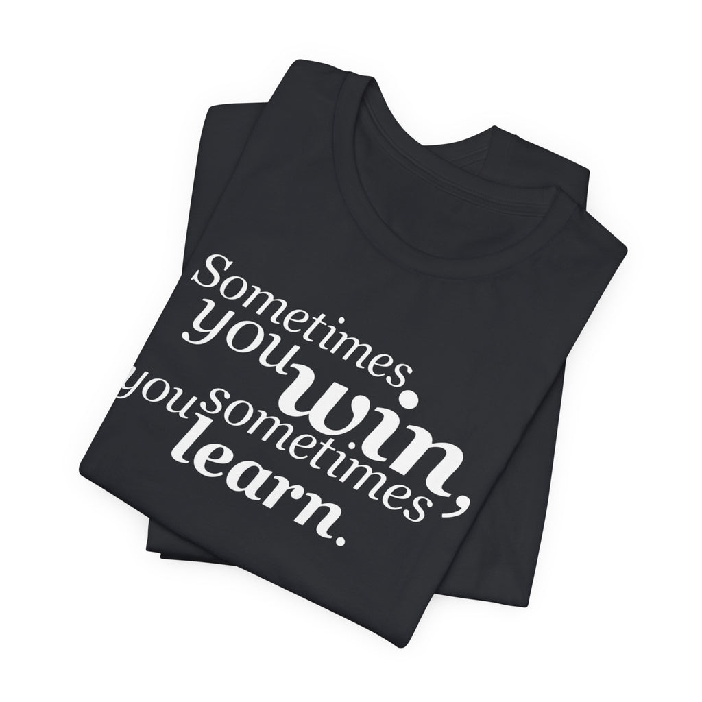 Motivational Tee — “Sometimes you win, sometimes you learn” Inspirational Shirt