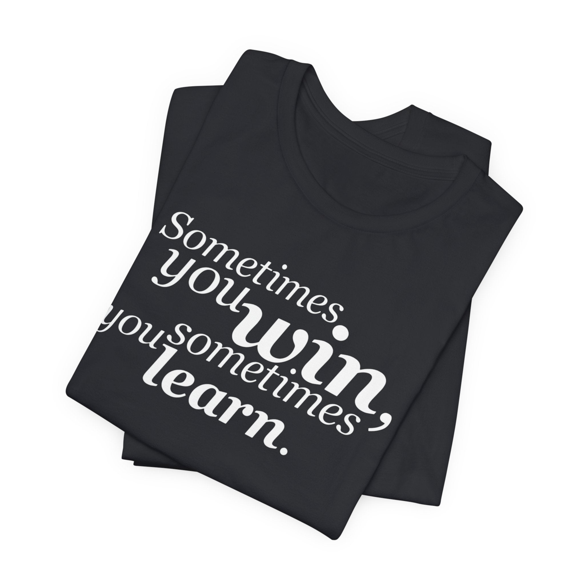Motivational Tee — “Sometimes you win, sometimes you learn” Inspirational Shirt