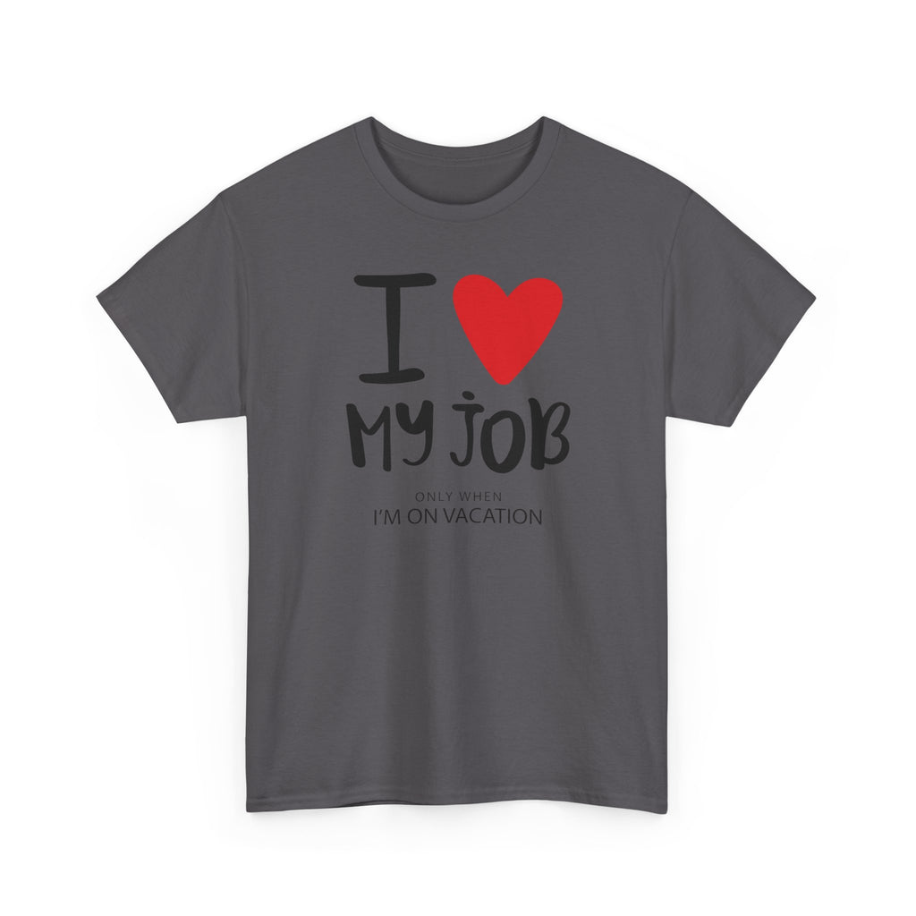 I  My Job (Only When I’m On Vacation) T-Shirt – Funny Work Vacation Tee
