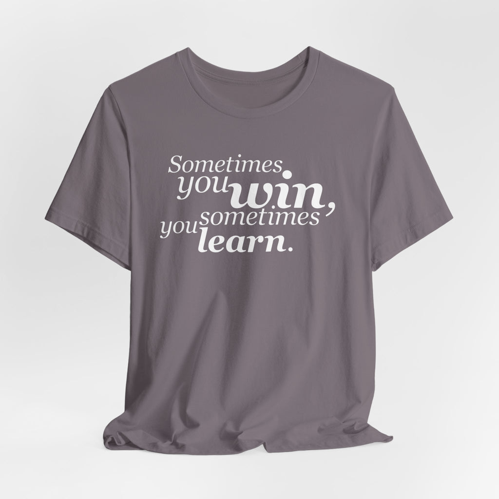 Motivational Tee — “Sometimes you win, sometimes you learn” Inspirational Shirt