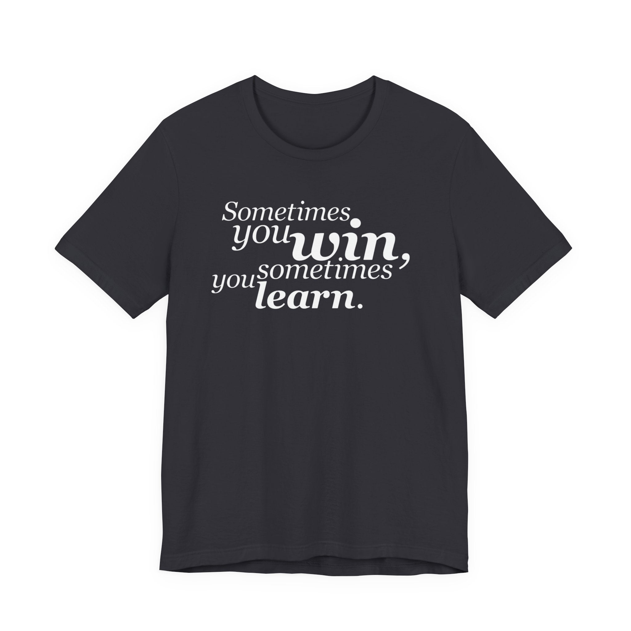 Motivational Tee — “Sometimes you win, sometimes you learn” Inspirational Shirt