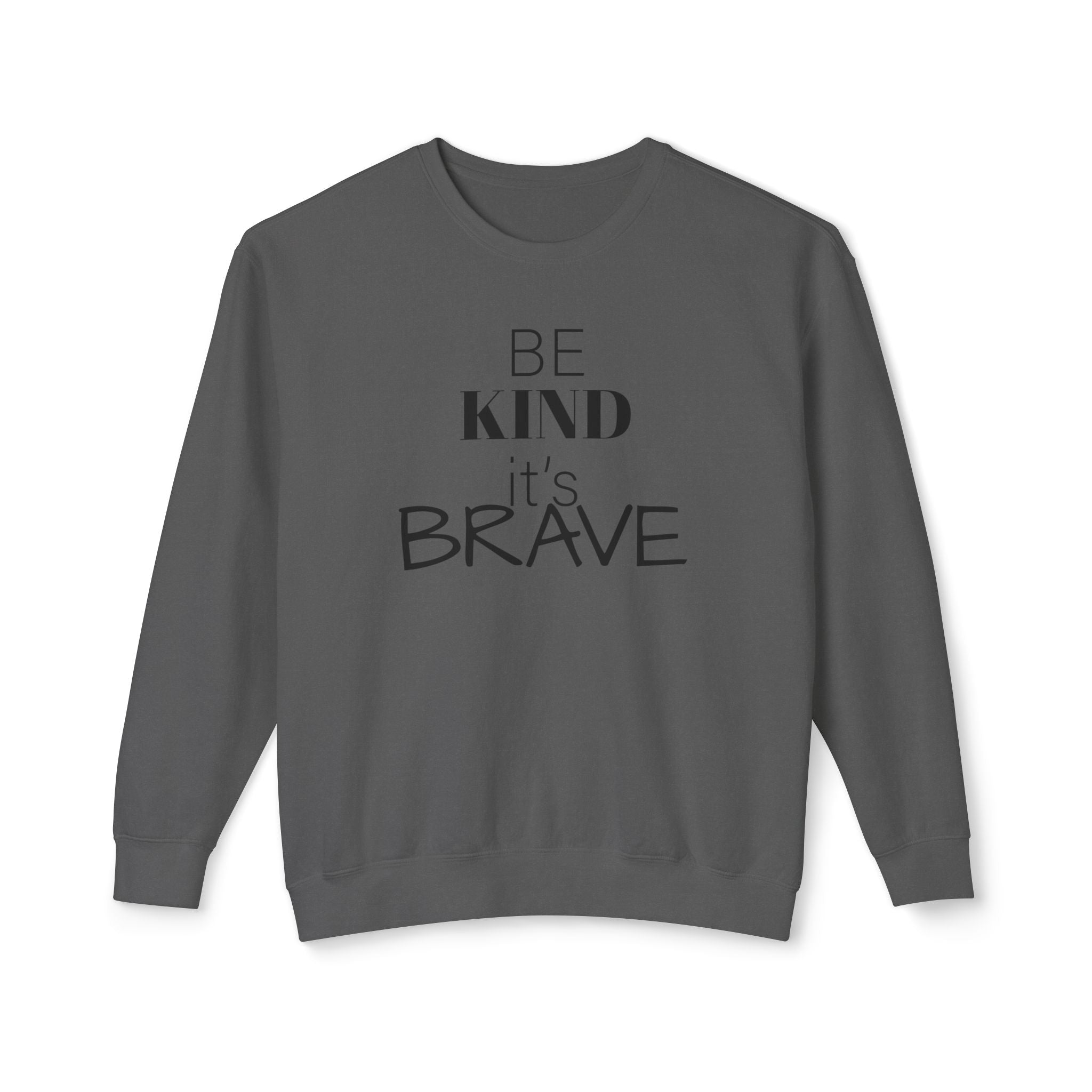 Be Kind It's Brave Sweatshirt — Inspirational Crewneck