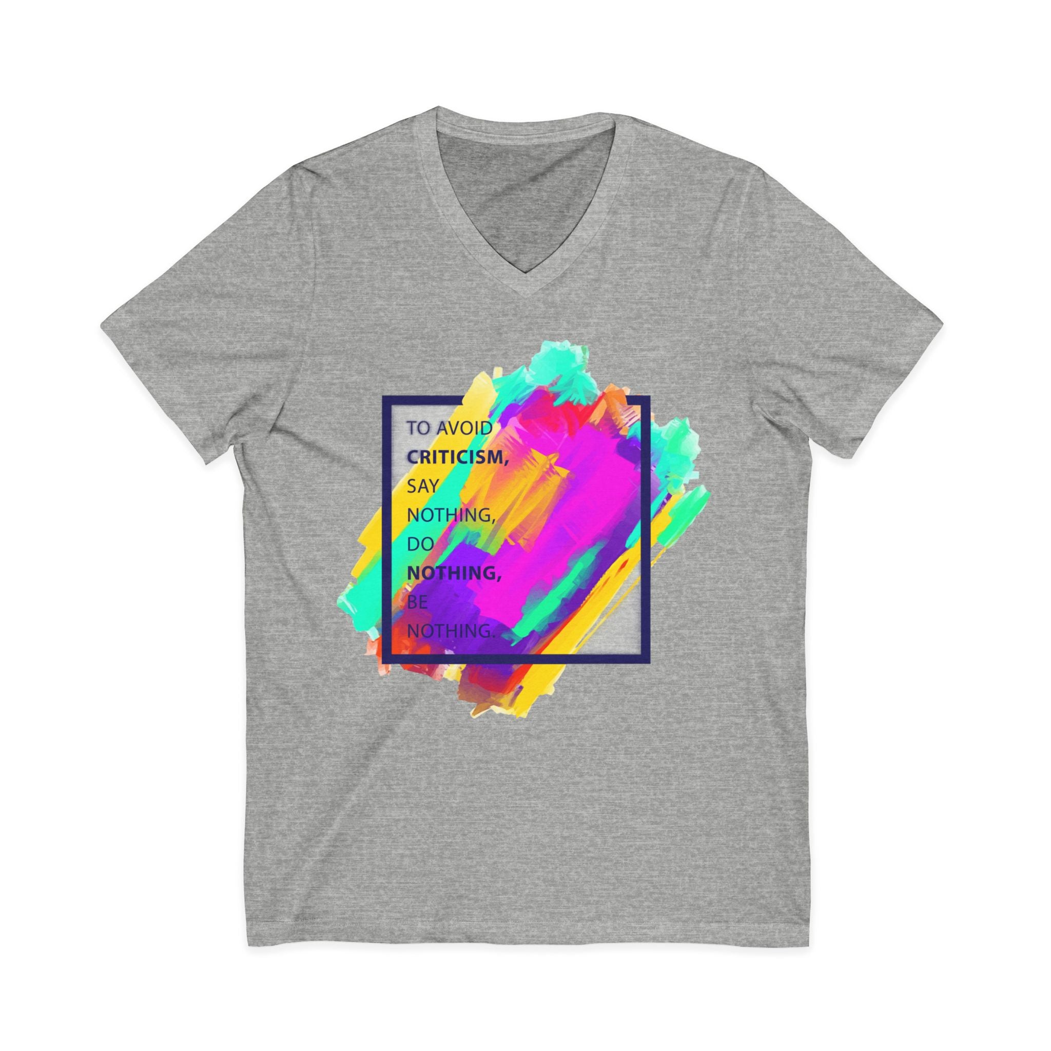 V-Neck Tee — Colorful Brushstroke Quote "To Avoid Criticism Say Nothing, Do Nothing, Be Nothing"