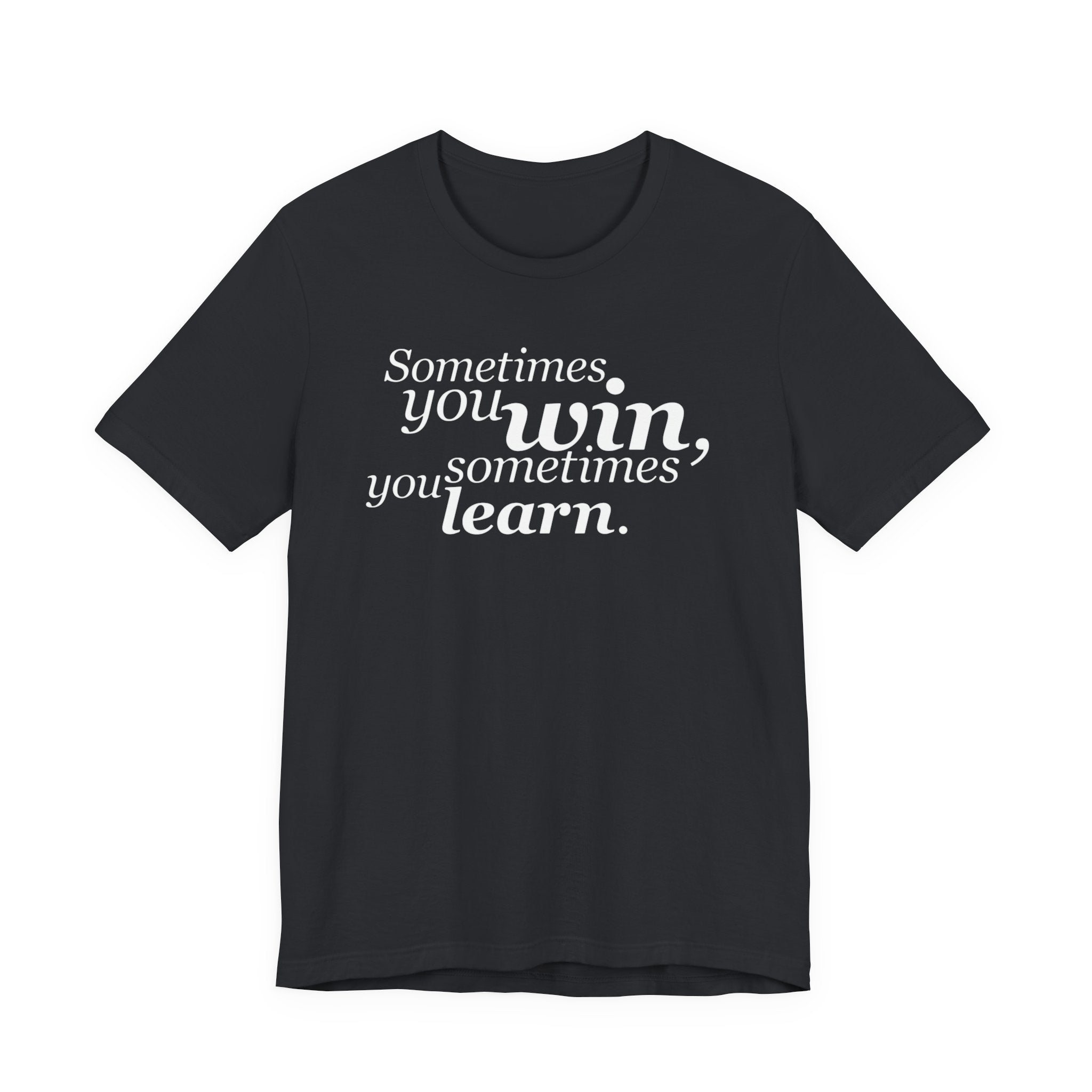 Motivational Tee — “Sometimes you win, sometimes you learn” Inspirational Shirt