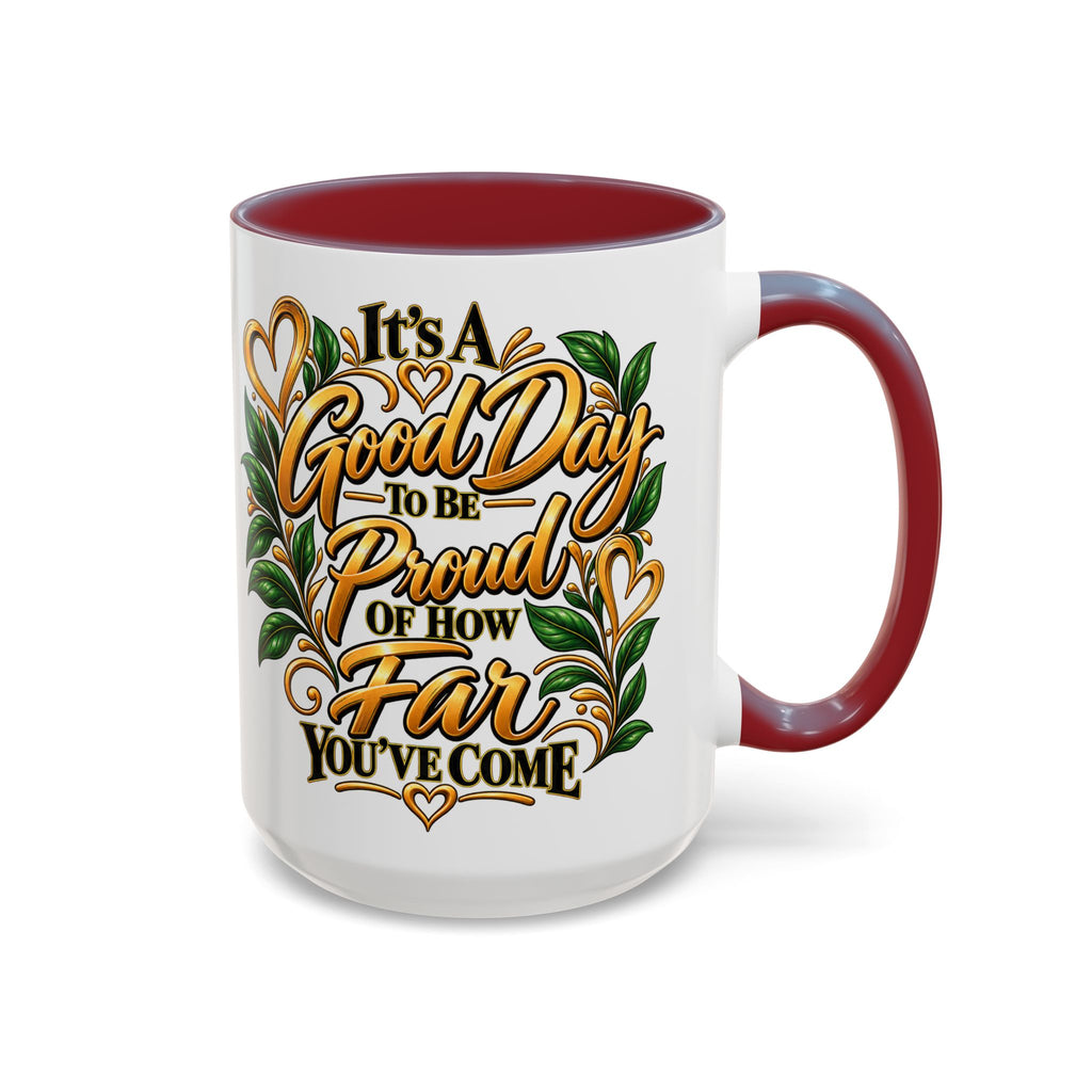 Accent Coffee Mug — "It's a Good Day to Be Proud of How Far You’ve Come" Inspirational Ceramic Mug