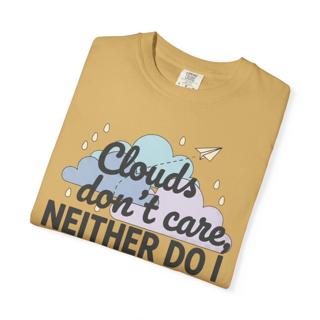 Clouds don't care neither do I T-shirt | Cloud Graphic Tee