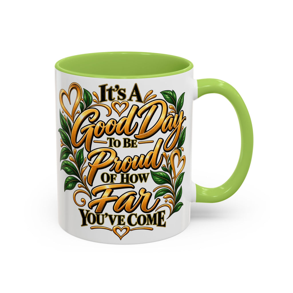 Accent Coffee Mug — "It's a Good Day to Be Proud of How Far You’ve Come" Inspirational Ceramic Mug