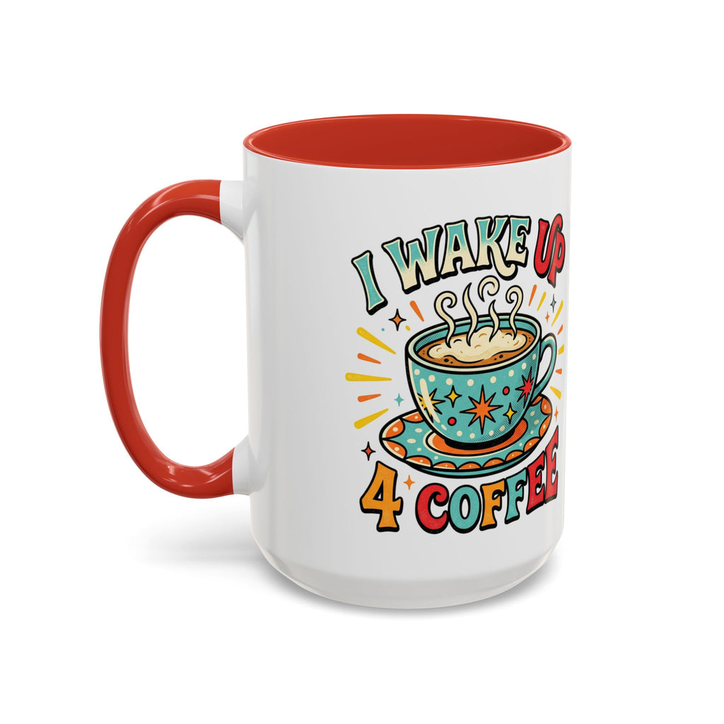 Coffee Mug — "I Wake Up 4 Coffee" Accent Ceramic Mug (11/15oz)