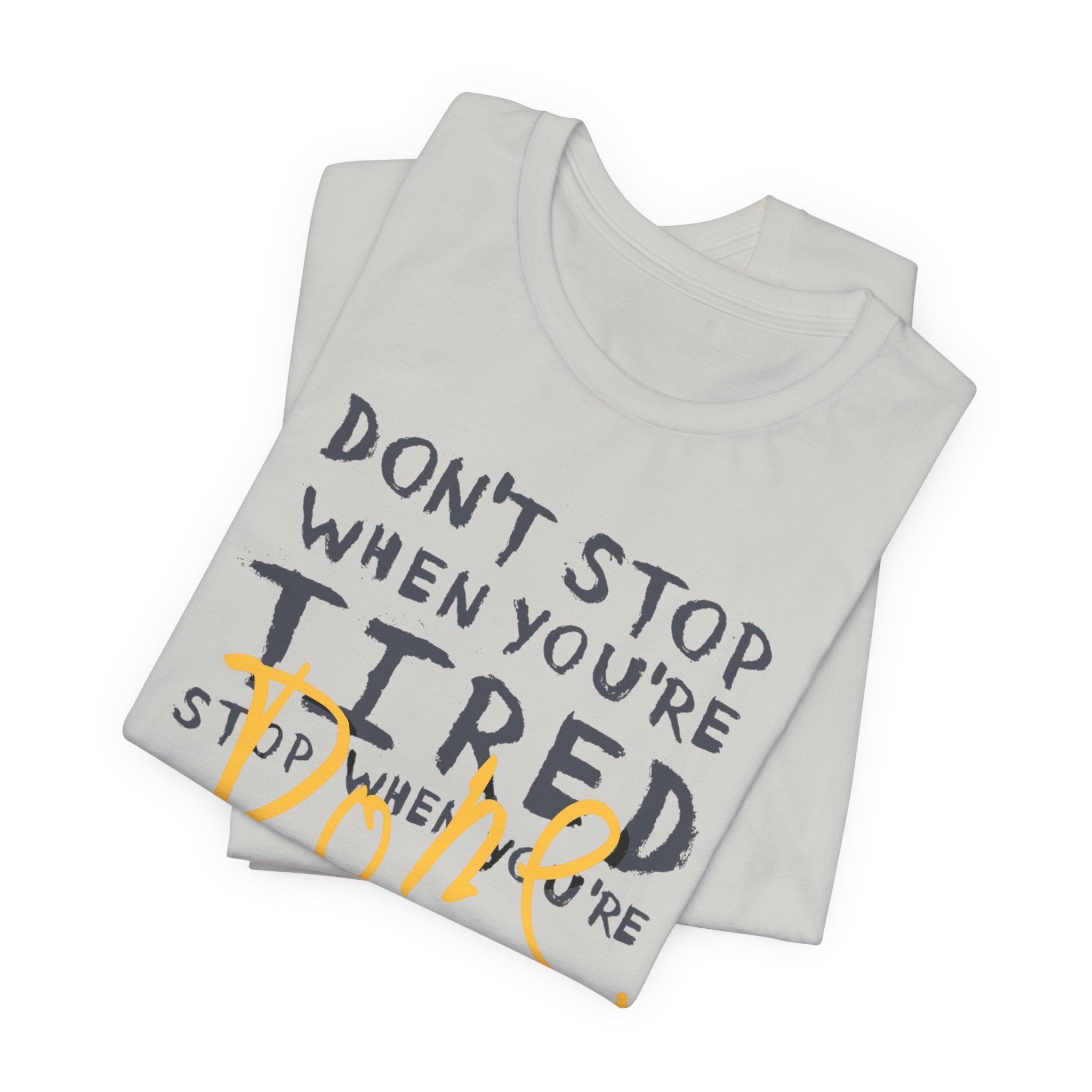 Motivational Tee - "Don't Stop When You're Tired, Stop When You're Done" Inspirational Workout Shirt