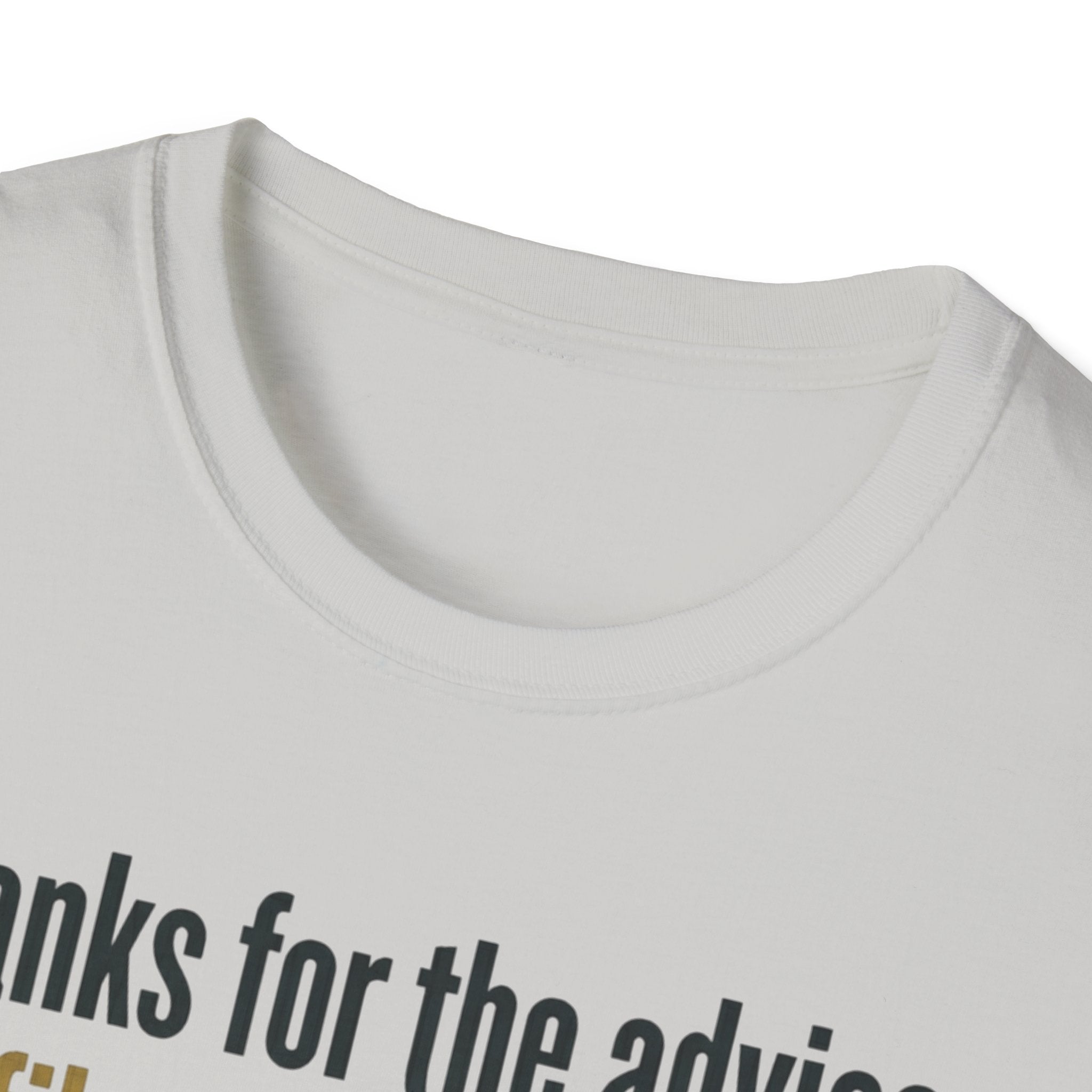 Funny Graphic T-Shirt — "Thanks for the advice: I’ll file it right next to ‘things I didn’t ask for’"