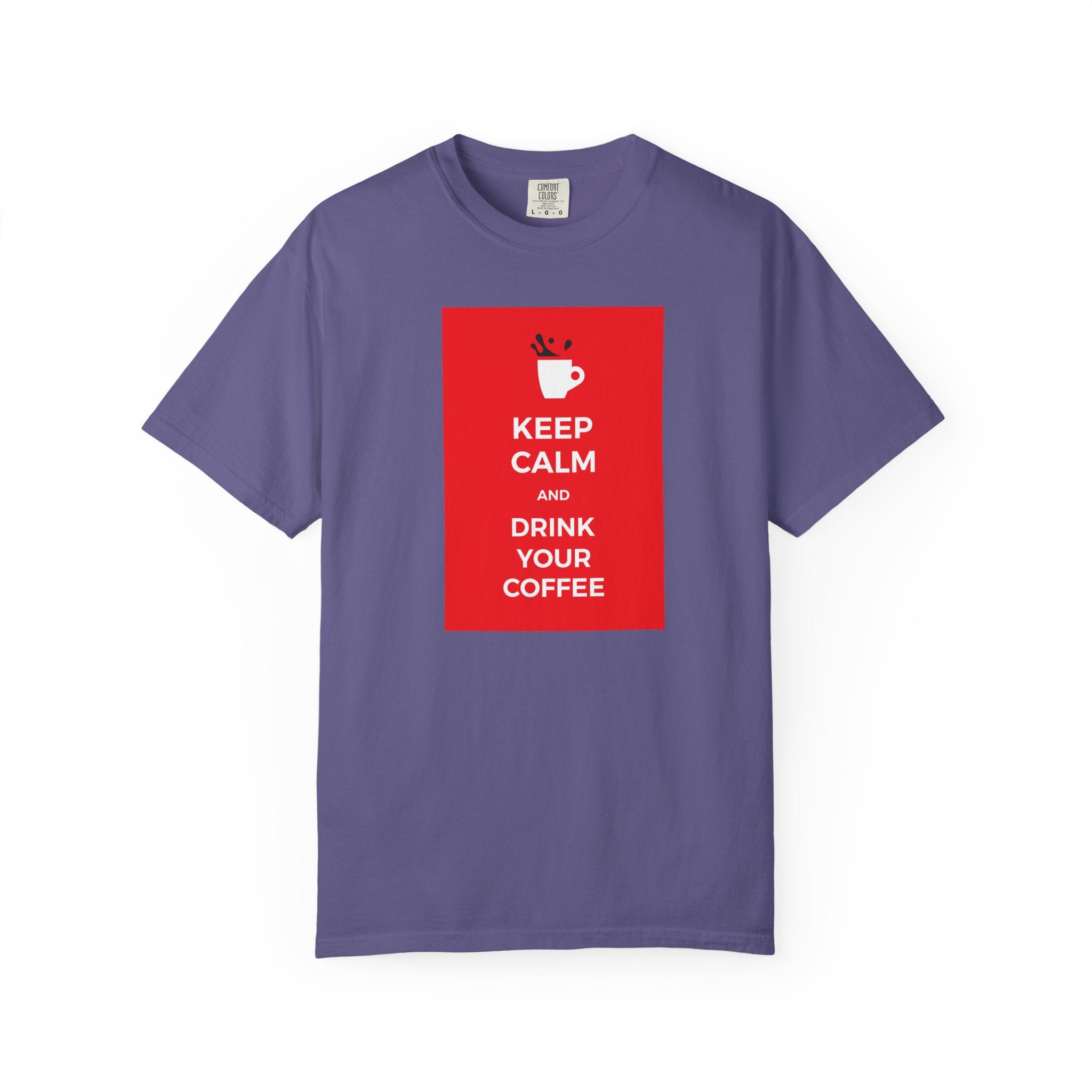 Keep Calm and Drink Your Coffee T-Shirt