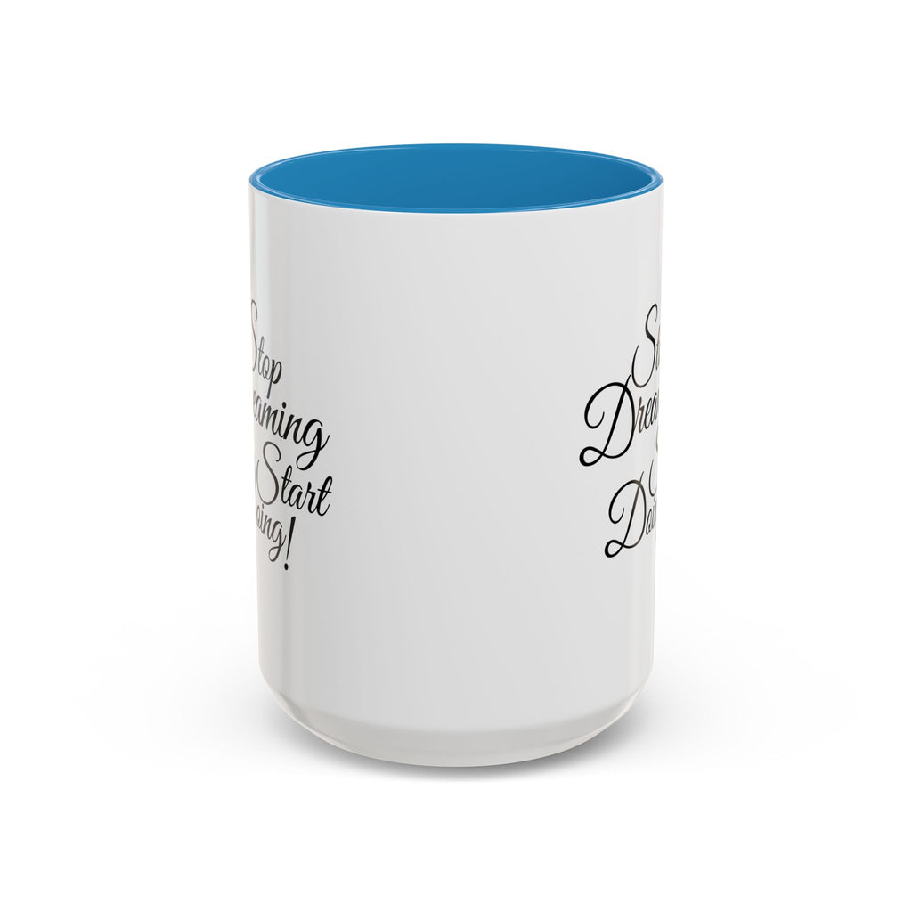 Stop Dreaming Start Doing! Accent Coffee Mug — Motivational 11/15oz