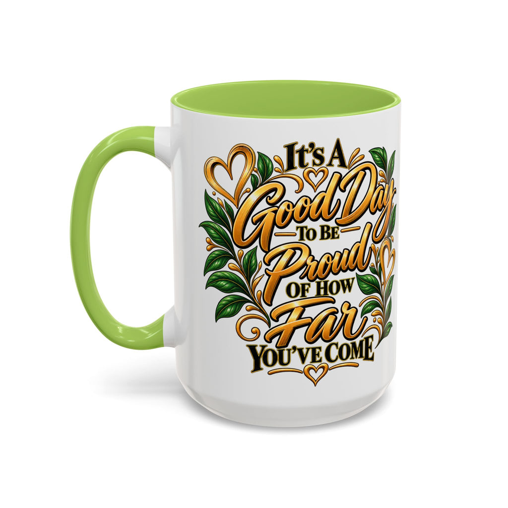 Accent Coffee Mug — "It's a Good Day to Be Proud of How Far You’ve Come" Inspirational Ceramic Mug