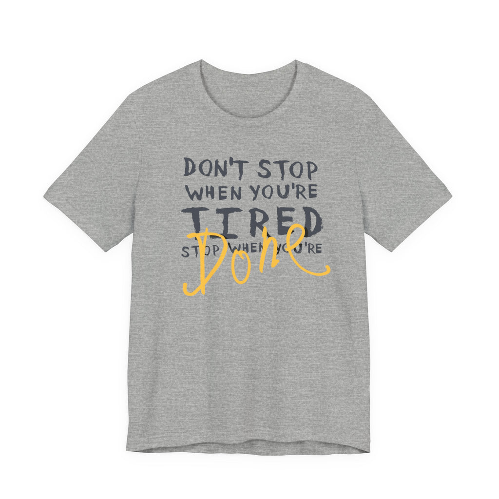 Motivational Tee - "Don't Stop When You're Tired, Stop When You're Done" Inspirational Workout Shirt