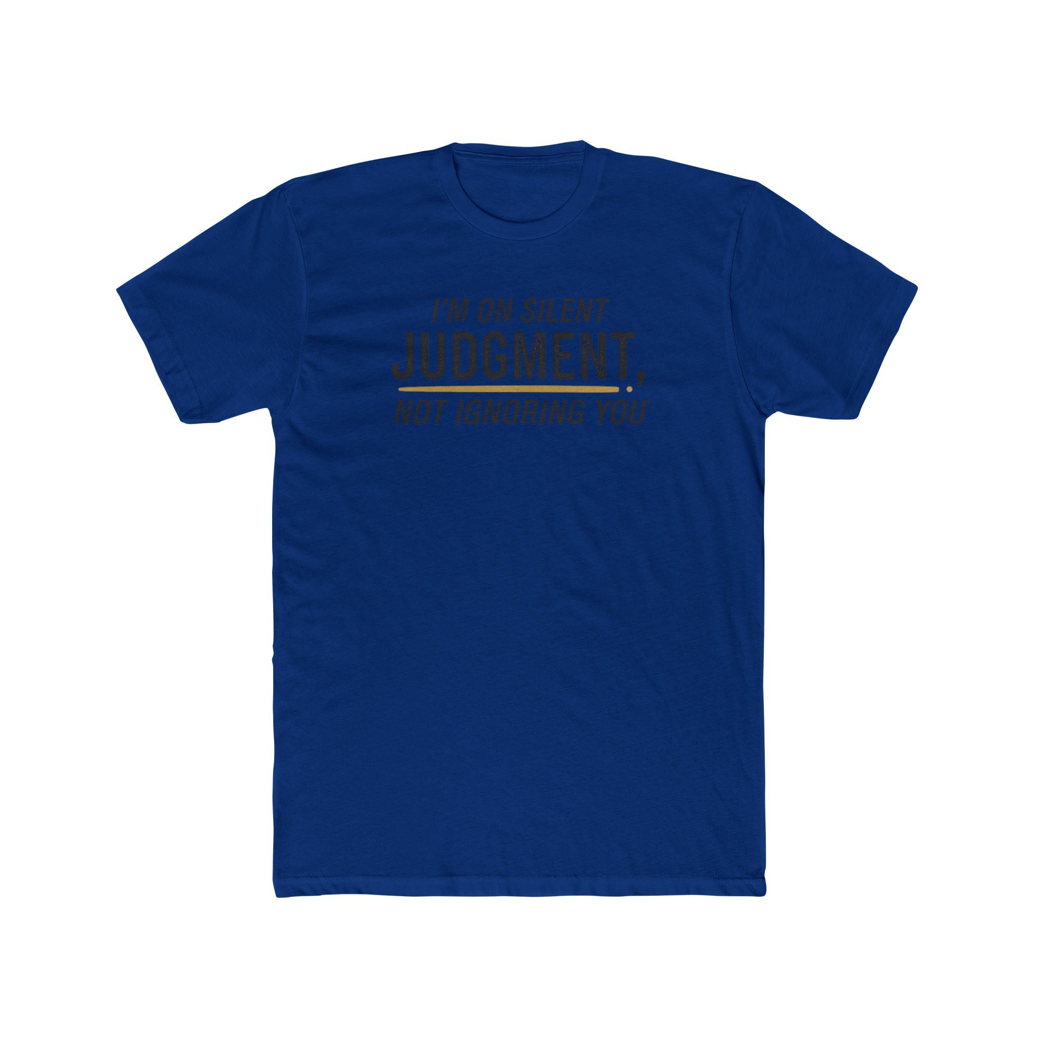 I'm On Silent Judgment Not Ignoring You Tee | Funny Sarcastic Shirt