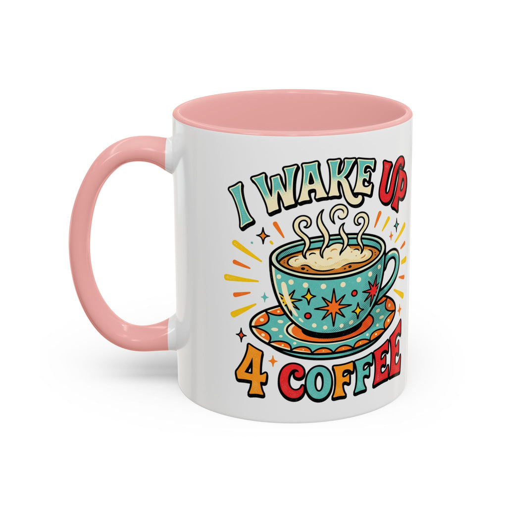 Coffee Mug — "I Wake Up 4 Coffee" Accent Ceramic Mug (11/15oz)