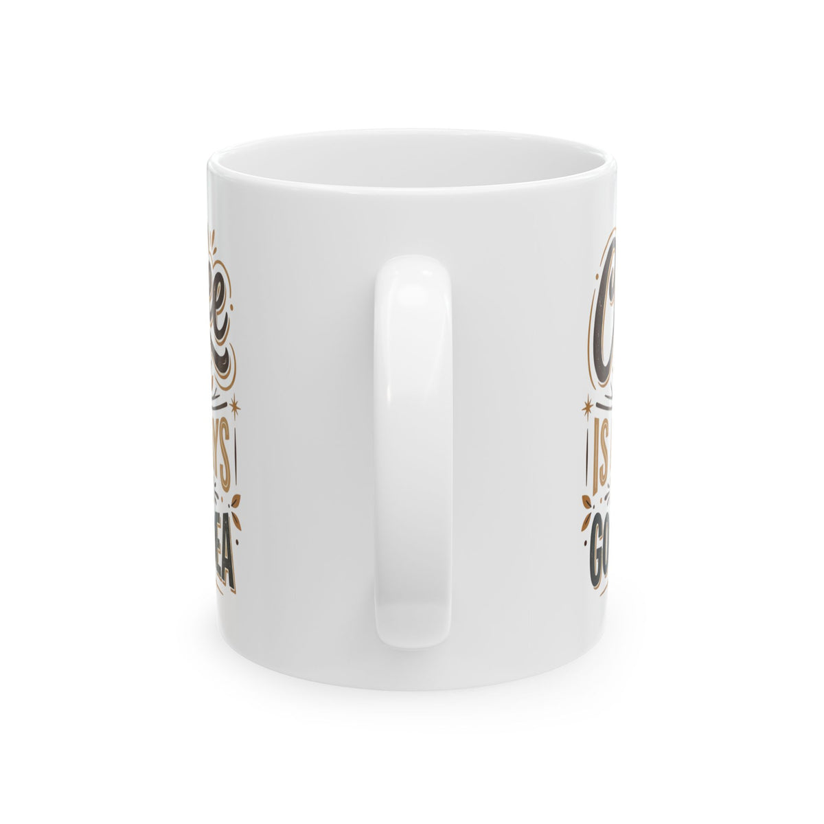 Coffee Mug - "Coffee Is Always A Good Idea" Ceramic Tea Cup, 11oz & 15oz Gift for Coffee Lovers