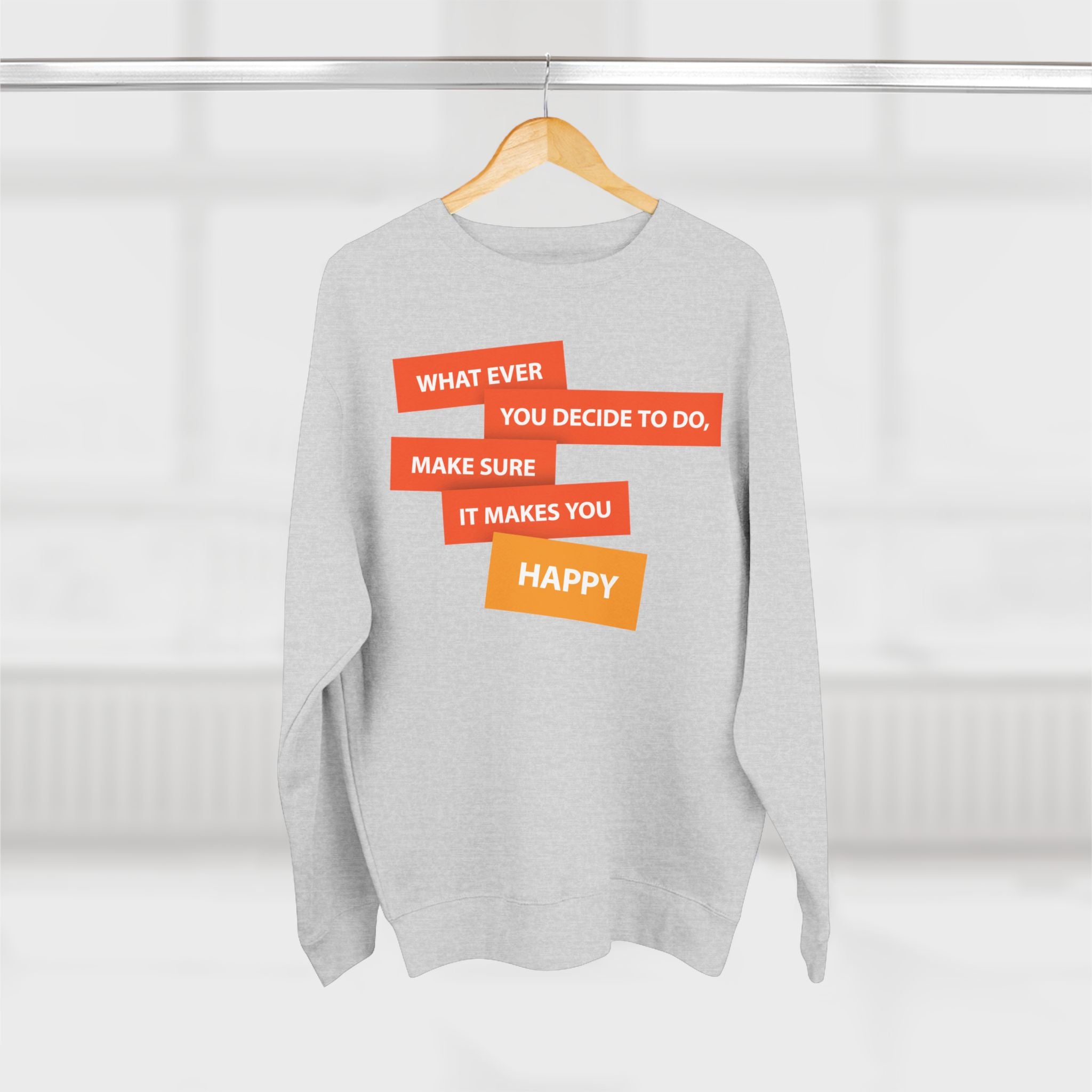 Inspirational Graphic Crewneck Sweatshirt — "Whatever You Decide to Do, Make Sure It Makes You Happy"