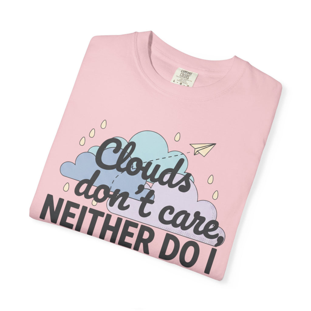 Clouds don't care neither do I T-shirt | Cloud Graphic Tee