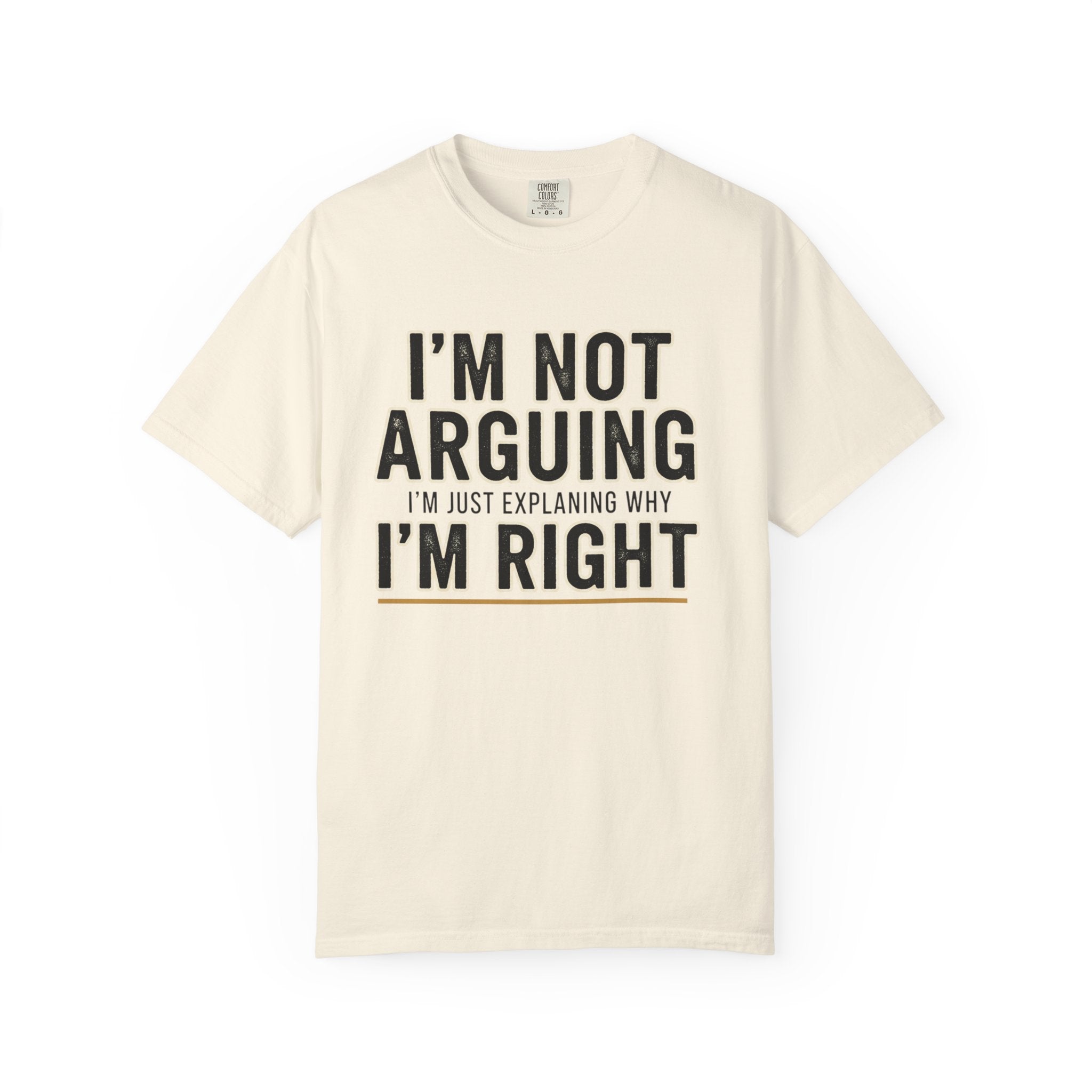 I'm Not Arguing I'm Right T-shirt | Funny Quote Tee