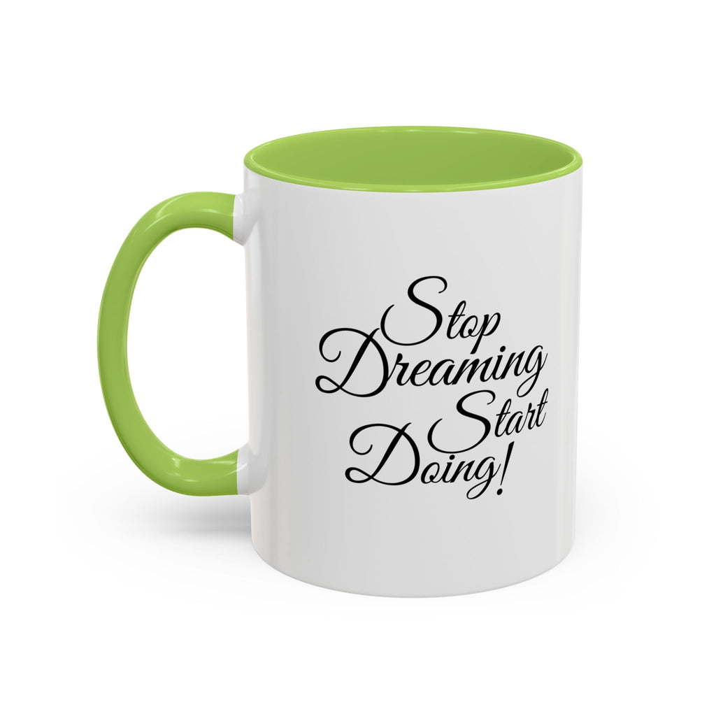 Stop Dreaming Start Doing! Accent Coffee Mug — Motivational 11/15oz