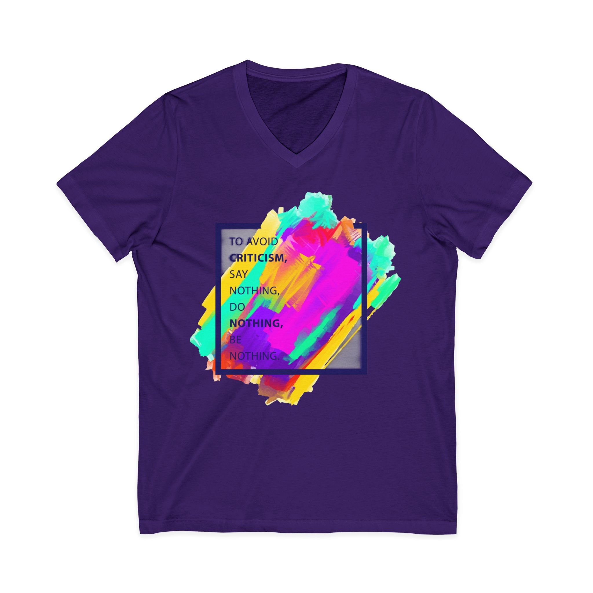 V-Neck Tee — Colorful Brushstroke Quote "To Avoid Criticism Say Nothing, Do Nothing, Be Nothing"