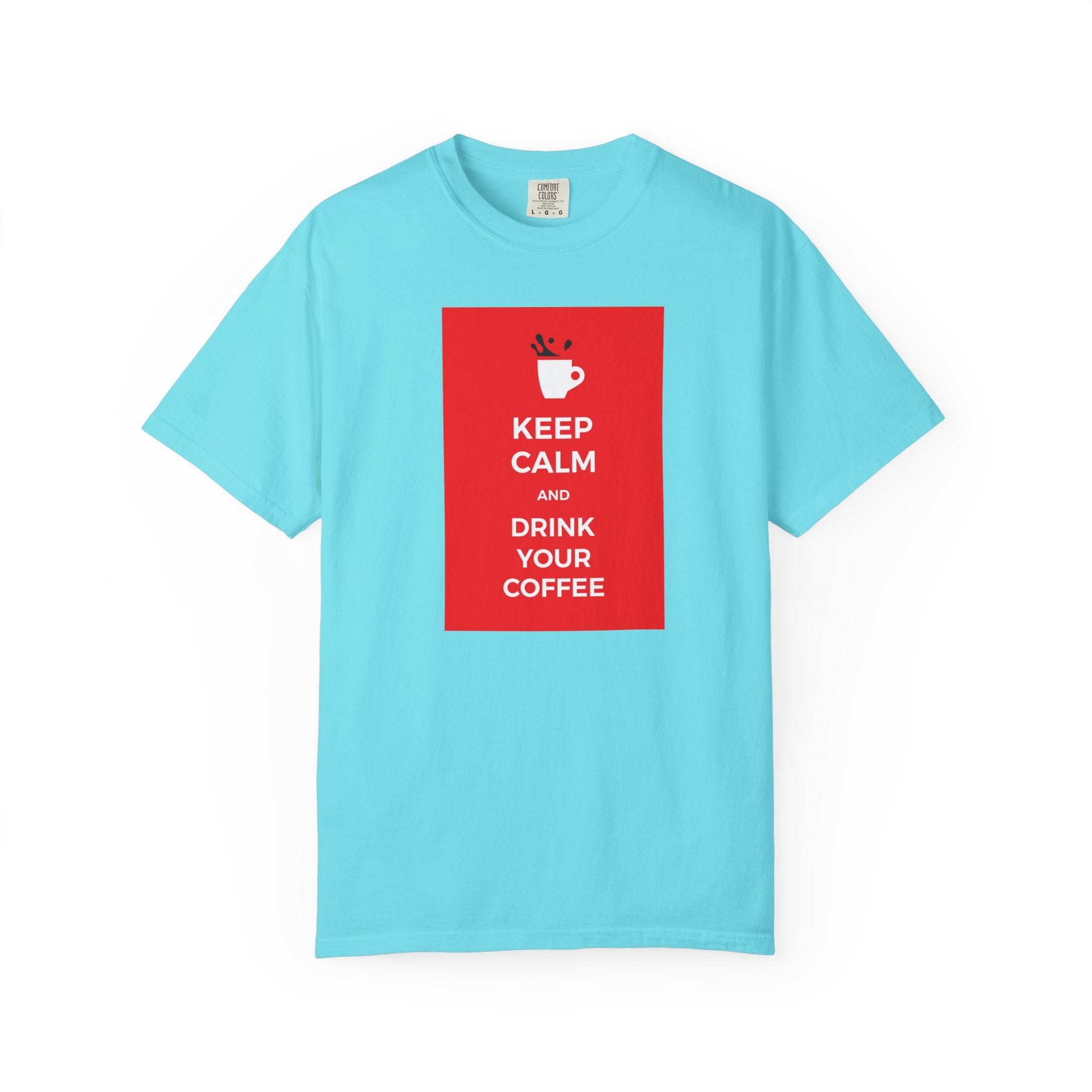 Keep Calm and Drink Your Coffee T-Shirt